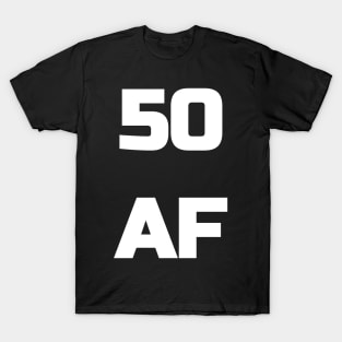 50 AF T-Shirt - 50th Birthday Shirt Men Women Fifty Gift T-Shirt